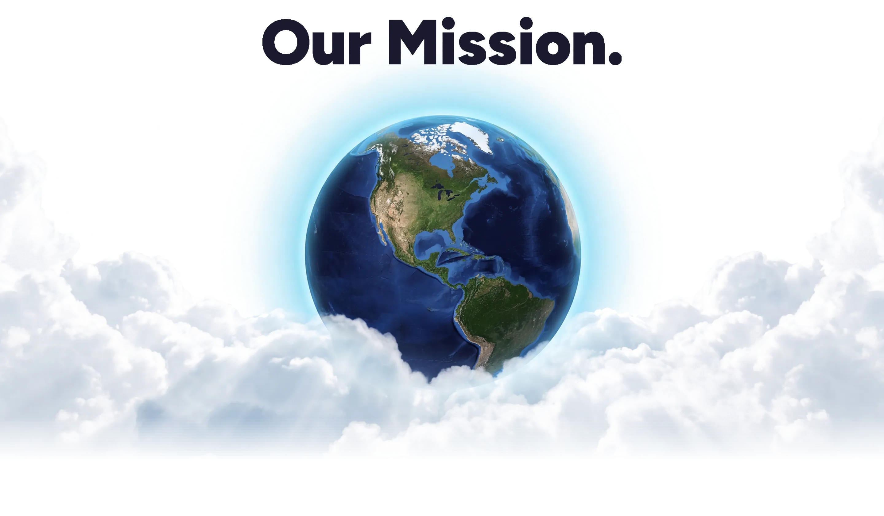 Our Mission - planet Earth showing the Americas, rising above soft white clouds